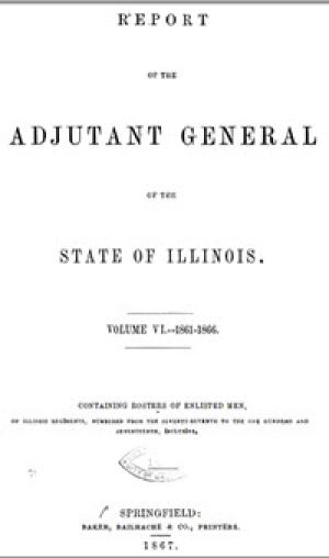 Report of the Adjutant General of the State of Illinois, 1861-1866 - Vol. 6 10571657